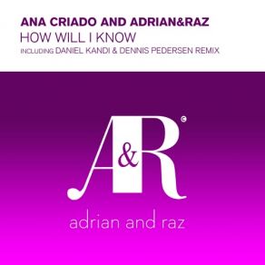 Download track How Will I Know (Original Mix) Ana Criado, Adrian & Raz