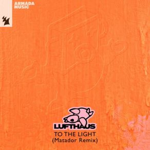 Download track To The Light (Matador Extended Remix) Robbie Williams, Lufthaus