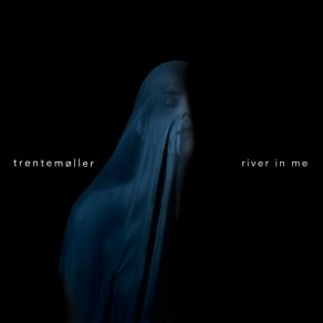 Download track River In Me (Trentemoller Remix) Trentemøller