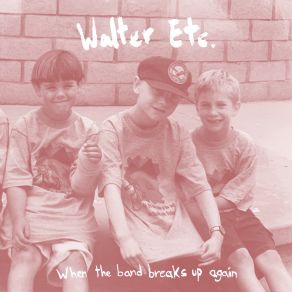 Download track When The Band Breaks Up Again Walter Etc