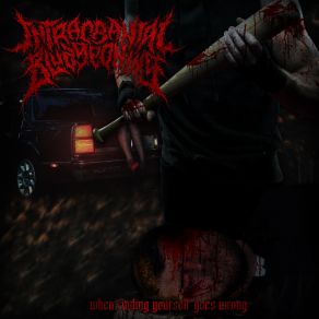 Download track When Finding Yourself Goes Wrong Intracranial Bludgeoning