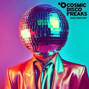 Download track Super Disco Boy (Extended Cosmic Mix) Cosmic Disco Freaks