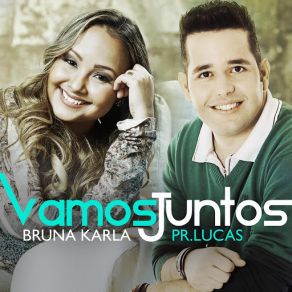 Download track Vamos Juntos Bruna Karla E Pr. Lucas