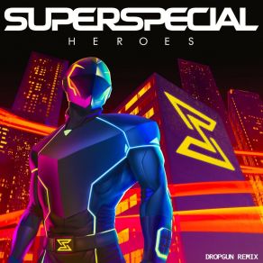 Download track Heroes (Dropgun Extended Remix) SUPERSPECIAL