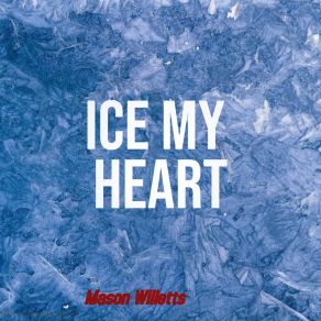 Download track Ice My Heart Mason Willetts