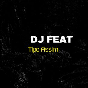 Download track Tipo Assim DJ Feat