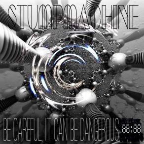 Download track Be Careful It Can Be Dangerous (Original Mix) Stumpmachine