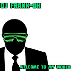 Download track Welcome To My World DJ Frank-Oh