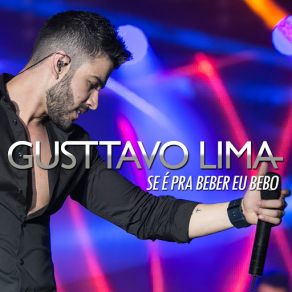 Download track Se É Pra Beber, Eu Bebo Gusttavo Lima