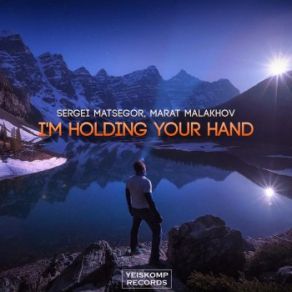 Download track Im Holding Your Hand (Original Mix) Sergey Matsegor, Marat Malakhov