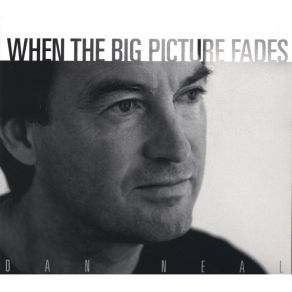 Download track When The Big Picture Fades Dan Neal