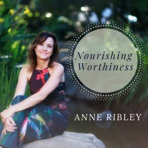 Download track Nourishing Worthiness Anne Ribley