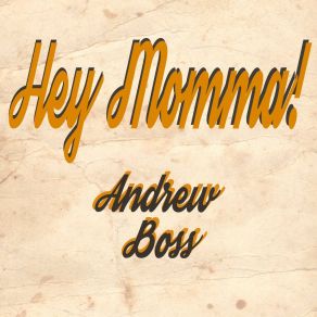 Download track Hey Momma! Andrew Boss