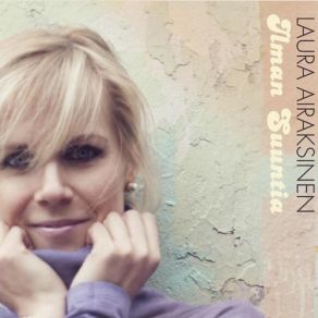 Download track Ilman Suuntia Laura Airaksinen