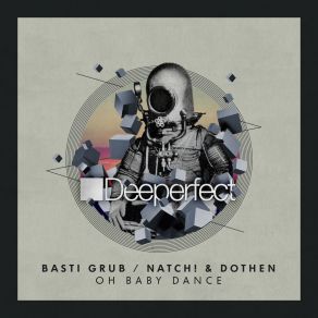 Download track Oh Baby Dance (Original Mix) Basti Grub, Dothen, Natch