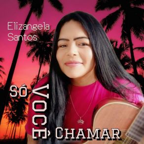 Download track É Só Você Chamar Elizangela Santos