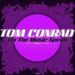 Download track Let The Music Speak (Chemars Remix) Tom ConradChemars