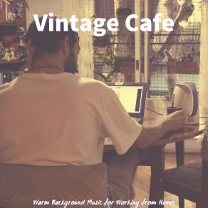 Download track Exciting Ambiance For Working From Home Cafe Vintage