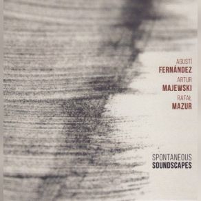 Download track Soundscape 3 Agustí Fernandez, Rafal Mazur, Artur Majewski, Fernandez-Majewski-Mazur