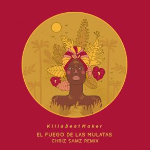 Download track El Fuego De Las Mulatas (Chriz Samz Remix - Radio Edit) Killabeatmaker