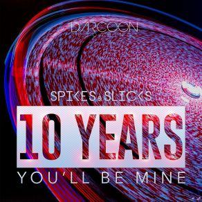 Download track 10 Years (You'll Be Mine) (Radio Edit) Spikes & Slicks