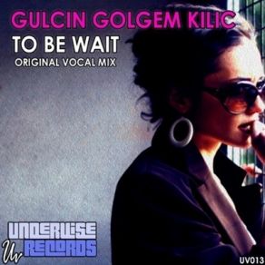 Download track To Be Wait (Original Vocal Mix)  Gülçin Gölgem Kılıç