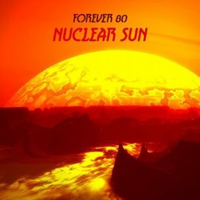 Download track Nuclear Sun (Extended Mix) Forever 80