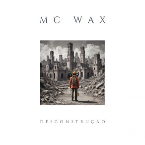 Download track Desconstrução II (Radio Edit) MC Wax