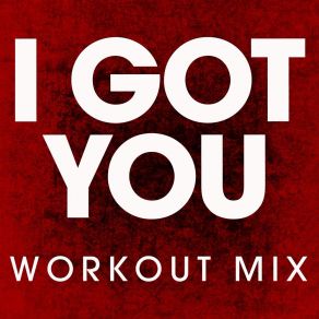 Download track I Got You (Workout Mix) Power Music Workout