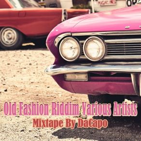 Download track Old Fashion Riddim Mixtape By DaCapo Pressure, Ed Robinson, Exco Levi, Gappy Ranks, Million Style