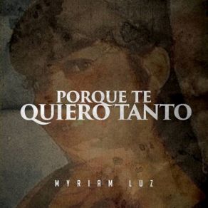 Download track Porque Te Quiero Tanto MYRIAM LUZ