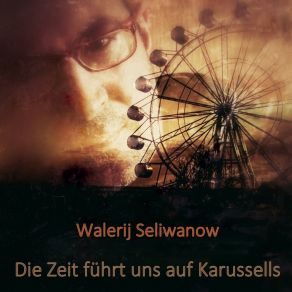 Download track Die Zeit Führt Uns Auf Karussells (Electro Version) Walerij Seliwanow