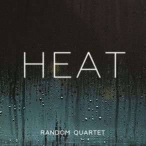 Download track Heat, Pt. 1 Random Quartet