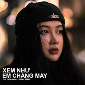 Download track Xem Như Em Chẳng May (Lofi # 2) Orinn