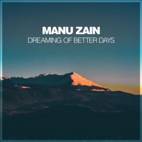 Download track Dreaming Of Better Days Manu Zain