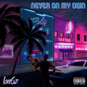 Download track Never On My Own Lon6z