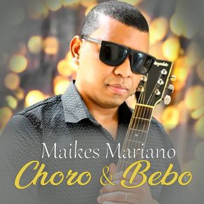 Download track Choro E Bebo Maikes Mariano