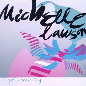 Download track I Just Wanna Say (Domu's Number One Mix) Michelle Lawson