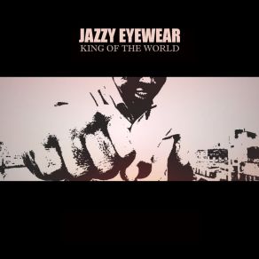 Download track King Of The World (Tribute To Muhammad Ali) Jazzy Eyewear