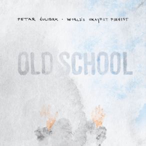 Download track Old School World's Okayest Pianist - Petar Ćulibrk