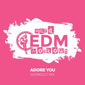 Download track Adore You (Instrumental Workout Mix 140 Bpm) Hard EDM Workout