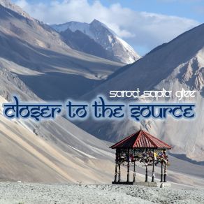 Download track Closer To The Source (Himalaya Sunrise Downbeat Vocal Lounge Mix) Sarod Sapla Glee