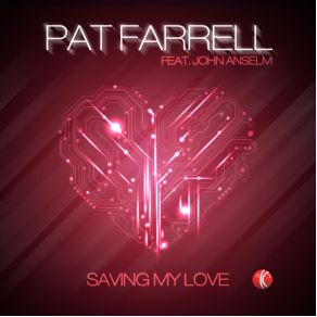 Download track Saving My Love (Radio Edit) Pat Farrell, John Anselm