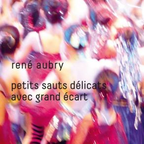 Download track Petits Sauts Delicats Avec Grand Ecart René Aubry