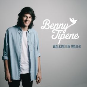 Download track Walking On Water Benny Tipene