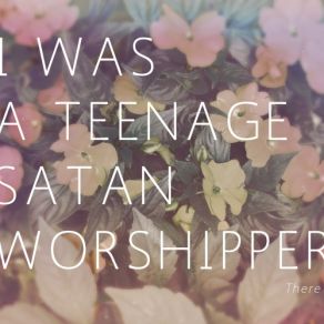 Download track Hi There I Was A Teenage Satan Worshipper