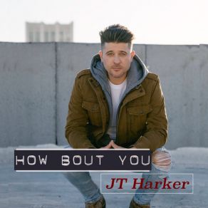 Download track How Bout You JT Harker