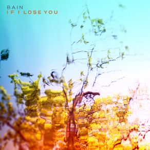 Download track If I Lose You Bain