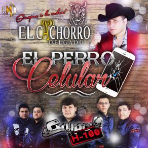 Download track El Perro Celular (Grupo H-100) Mario El Cachorro DelgadoGrupo H-100