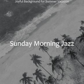 Download track Awesome Backdrops For Summer Nights Sunday Morning Jazz